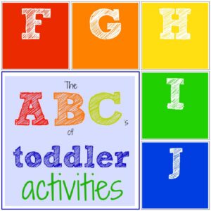The ABC’s of Toddler Activities {F through J}